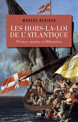 Les Hors-la-loi de l'Atlantique. Pirates, mutins et flibustiers