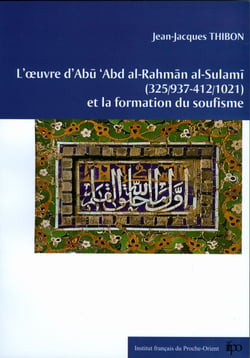 L’œuvre d’Abu ‘Abd al-Ra?man al-Sulami (325/937-412/1021) et la formation du soufisme