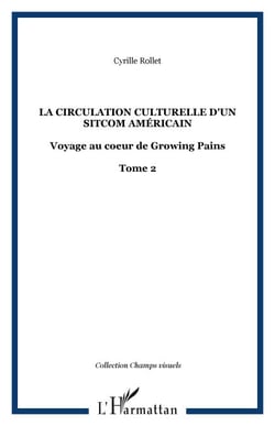 La circulation culturelle d'un sitcom américain - Voyage au coeur de Growing Pains - Tome 2