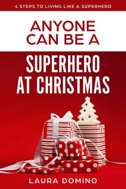 Anyone Can Be A Superhero At Christmas - 4 Steps to Living Like a Superhero, #2