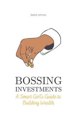 Bossing Investments: A Smart Girl's Guide to Building Wealth - Bossing Up