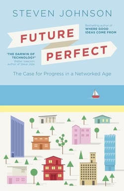 Future Perfect - The Case For Progress In A Networked Age