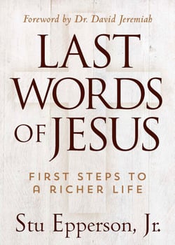 Last Words of Jesus - First Steps to a Richer Life