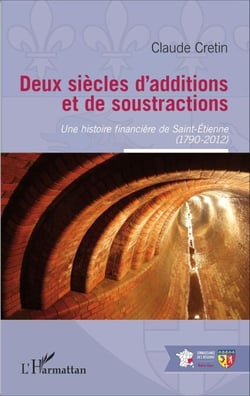 Deux siècles d'additions et de soustractions - Une histoire financière de Saint-Etienne - (1790-2012)