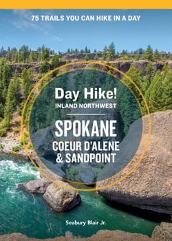 Day Hike Inland Northwest: Spokane, Coeur d’Alene, and Sandpoint, 2nd Edition - 75 Trails You Can Hike in a Day