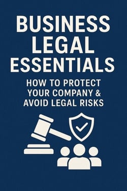 Business Legal Essentials:  How to Protect Your Company  &amp; Avoid Legal Risks - Step-by-Step Business Mastery Series