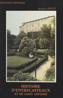 Histoire d'Entrecasteaux et de Saint-Antonin - Histoire d'un village de Provence centrale