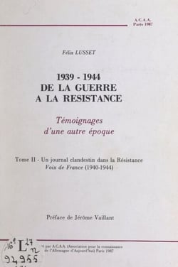 1939-1944, de la Guerre à la Résistance (2). Un journal clandestin dans la Résistance, voix de France (1940-1944) - Témoignages d'une autre époque
