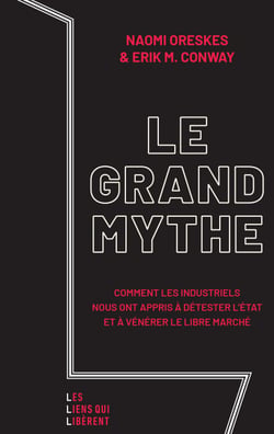 Le grand mythe - Comment les industriels nous ont appris à détester l'état et à vénérer le libre marché