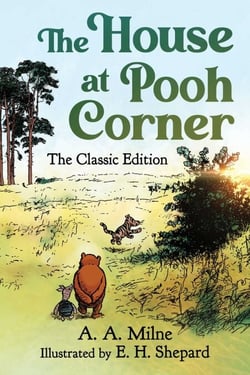 The House at Pooh Corner - The Classic Edition (Winnie the Pooh Book #2)