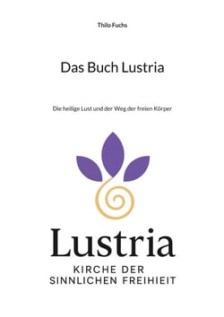 Das Buch Lustria - Die heilige Lust und der Weg der freien Körper