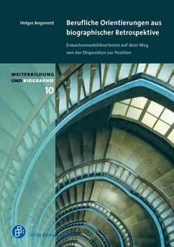 Berufliche Orientierungen aus biographischer Retrospektive - ErwachsenenbildnerInnen auf dem Weg von der Disposition zur Position
