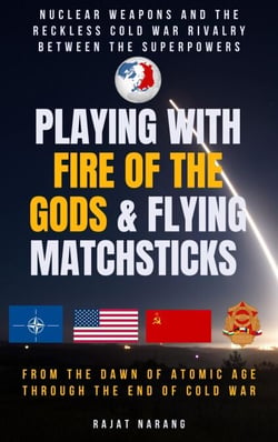 Playing with Fire of the Gods &amp; Flying Matchsticks - Nuclear Weapons and the Reckless Cold War Rivalry between the Superpowers - The Nuclear Gordian Knot