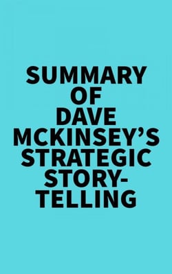 Summary of Dave McKinsey's Strategic Storytelling