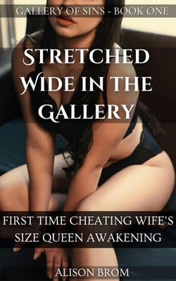 Stretched Wide in the Gallery - First Time Cheating Wife’s Size Queen Awakening - Gallery of Sins, #1