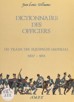 Dictionnaire des officiers - Du train des équipages impérial, 1807-1814
