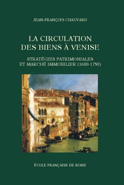 La Circulation des biens à Venise - Stratégies patrimoniales et marché immobilier (1600-1750)