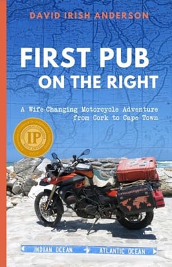 First Pub on the Right: A Wife-Changing Motorcycle Adventure from Cork to Cape Town
