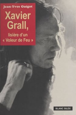 Xavier Grall : Lisière d'un voleur de feu