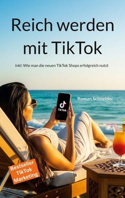 Reich werden mit TikTok - inkl: Wie man die neuen TikTok Shops erfolgreich nutzt