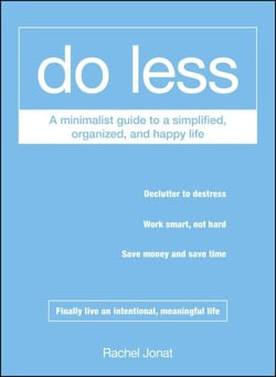 Do Less - A Minimalist Guide to a Simplified, Organized, and Happy Life