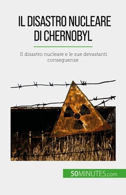 Il disastro nucleare di Chernobyl - Il disastro nucleare e le sue devastanti conseguenze