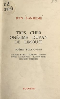 Très cher Onésime Dupan de Limouse - Poésies polyformes, carnets intimes, agendas, lettres, notes retrouvées, papiers épars, chansons préférées