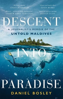 Descent into Paradise - A Journalist’s Memoir of the Untold Maldives