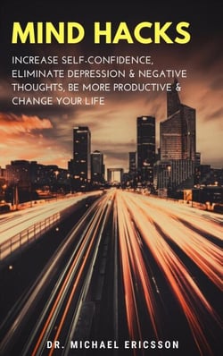 Mind Hacks: Increase Self-Confidence, Eliminate Depression &amp; Negative Thoughts, Be More Productive &amp; Change Your Life