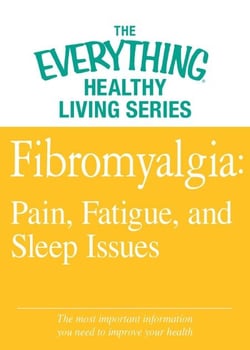 Fibromyalgia: Pain, Fatigue, and Sleep Issues - The most important information you need to improve your health