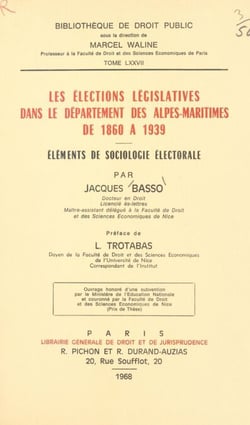 Les élections législatives dans le département des Alpes-Maritimes, de 1860 à 1939 - Éléments de sociologie électorale