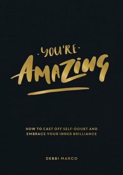 You're Amazing - How to Cast Off Self-Doubt and Embrace Your Inner Brilliance