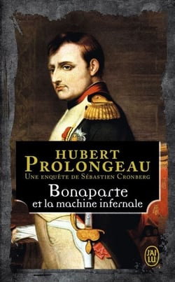 Bonaparte et la machine infernale - La dernière enquête inédite de Sébastien Cronberg