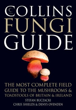 Collins Fungi Guide - The most complete field guide to the mushrooms and toadstools of Britain &amp; Ireland