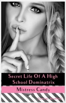 Secret Life of a High School Dominatrix - Mistress Candy - Secret Life of a Dominatrix, #2