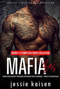 Mafia Boss – Books 1-3 Completed Series Collection - Rough Dark Bad Boy Threesome MFM Menage Erotic Romance–Enemy to Lovers Novel - Captive’s Billionaire Protector