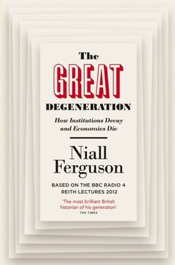 The Great Degeneration - How Institutions Decay and Economies Die