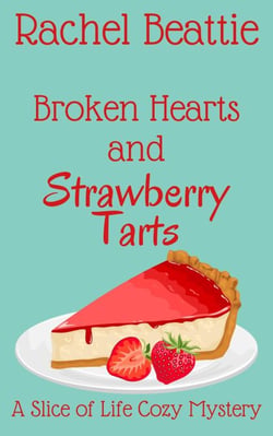 Broken Hearts and Strawberry Tarts - A Slice of Life Cozy Mystery, #5