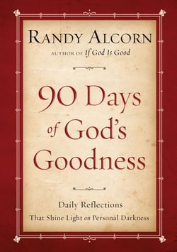 Ninety Days of God's Goodness - Daily Reflections That Shine Light on Personal Darkness