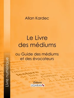 Le Livre des Médiums - ou Guide des Médiums et des Évocateurs