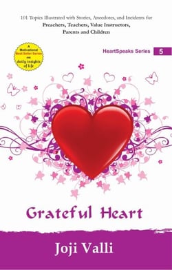 Grateful Heart: HeartSpeaks Series - 5 (101 topics illustrated with stories, anecdotes, and incidents for preachers, teachers, value instructors, parents and children) by Joji Valli - HeartSpeaks Series