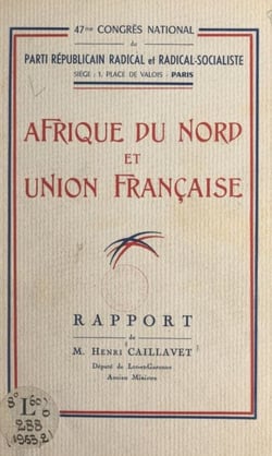 Afrique du Nord et Union française - Rapport du 47e congrès national du Parti républicain radical et radical-socialiste
