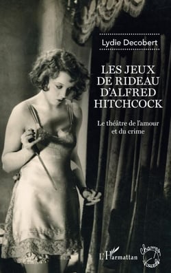 Les jeux de rideau d'Alfred Hitchcock - Le théâtre de l'amour et du crime