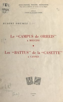 Le campus de Orreis à Mougins, 999-1504 - Suivi de Les battus de la Casette à Cannes, 1696-1758