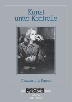 Ein Cinegraph Buch - Kunst unter Kontrolle - Filmzensur in Europa