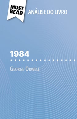 1984 de George Orwell (Análise do livro) - Análise completa e resumo pormenorizado do trabalho