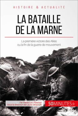 La bataille de la Marne - La première victoire des Alliés ou la fin de la guerre de mouvement