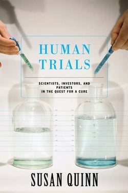 Human Trials - Scientists, Investors, And Patients In The Quest For A Cure