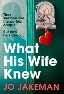 What His Wife Knew - The thrilling, unputdownable revenge mystery