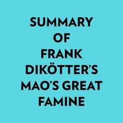 Summary of Frank Dikötter's Mao's Great Famine